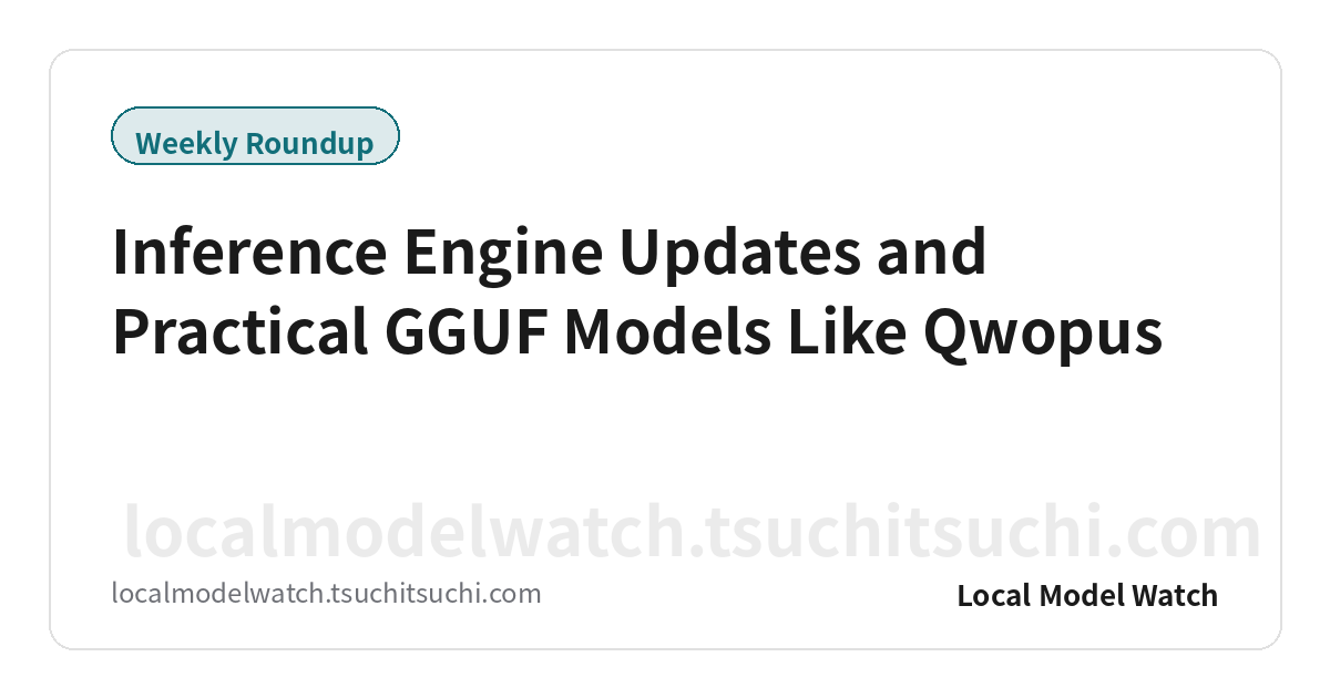 Inference Engine Updates and Practical GGUF Models Like Qwopus