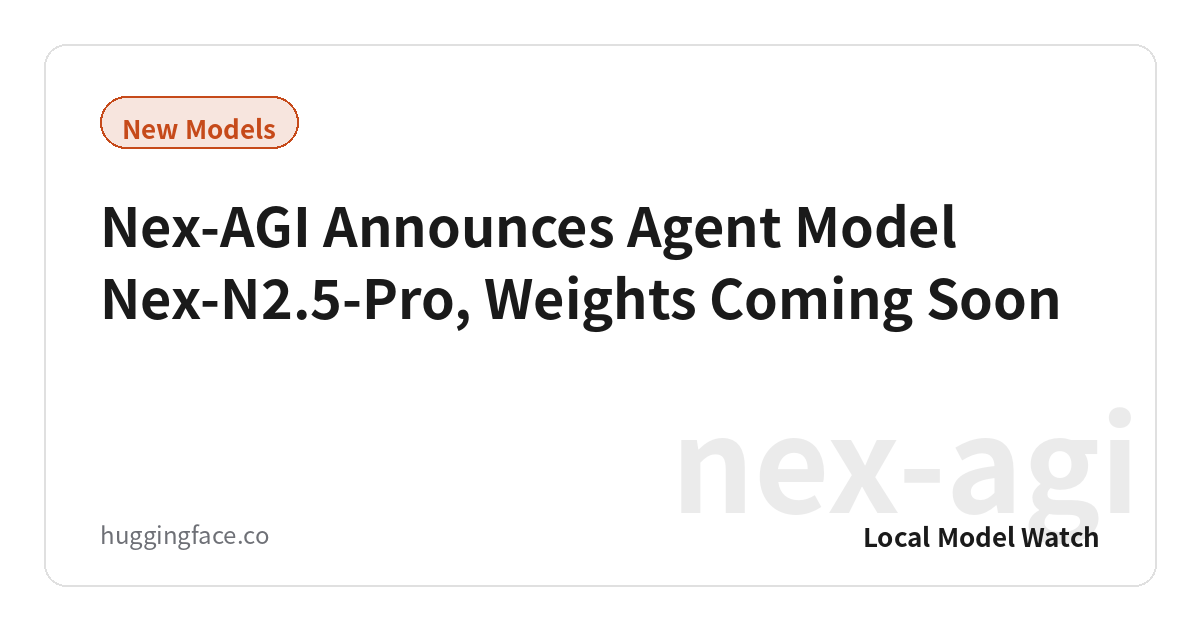 Nex-AGI Announces Agent Model Nex-N2.5-Pro, Weights Coming Soon