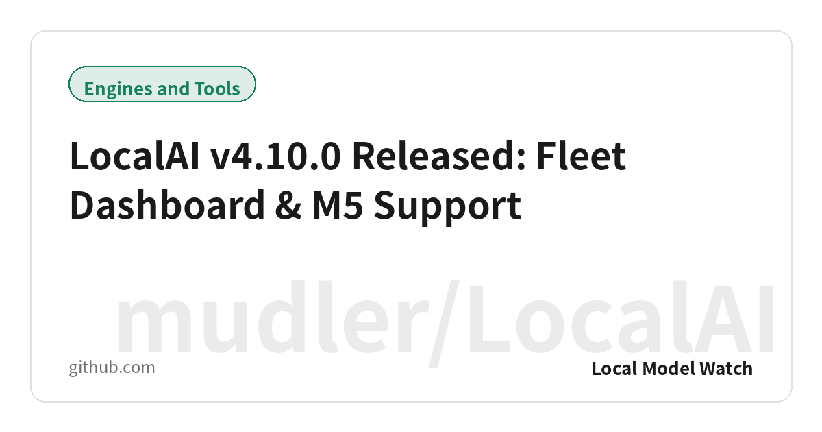 LocalAI v4.10.0 Released: Fleet Dashboard & M5 Support