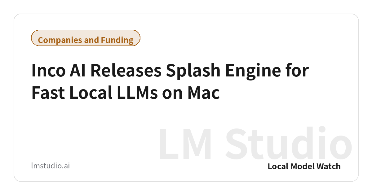 Inco AI Releases Splash Engine for Fast Local LLMs on Mac