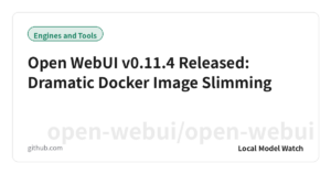 Open WebUI v0.11.4 Released: Dramatic Docker Image Slimming