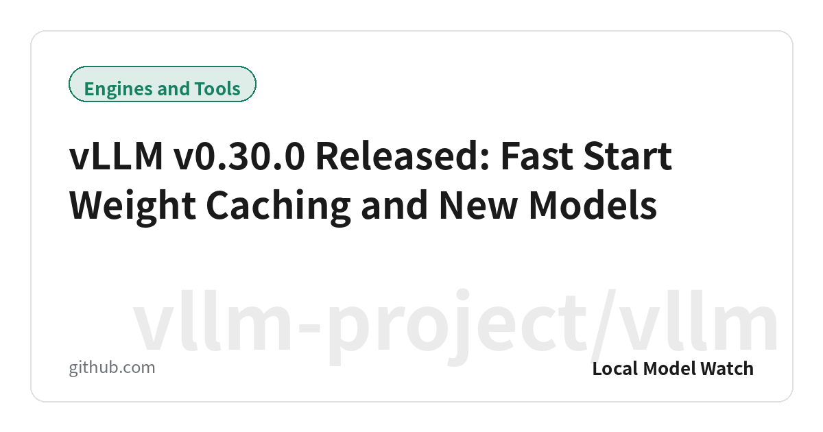 vLLM v0.30.0 Released: Fast Start Weight Caching and New Models