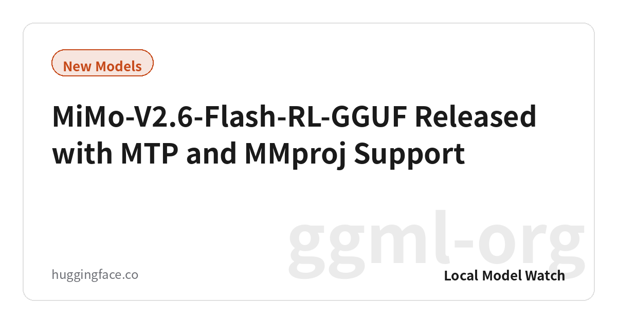 MiMo-V2.6-Flash-RL-GGUF Released with MTP and MMproj Support