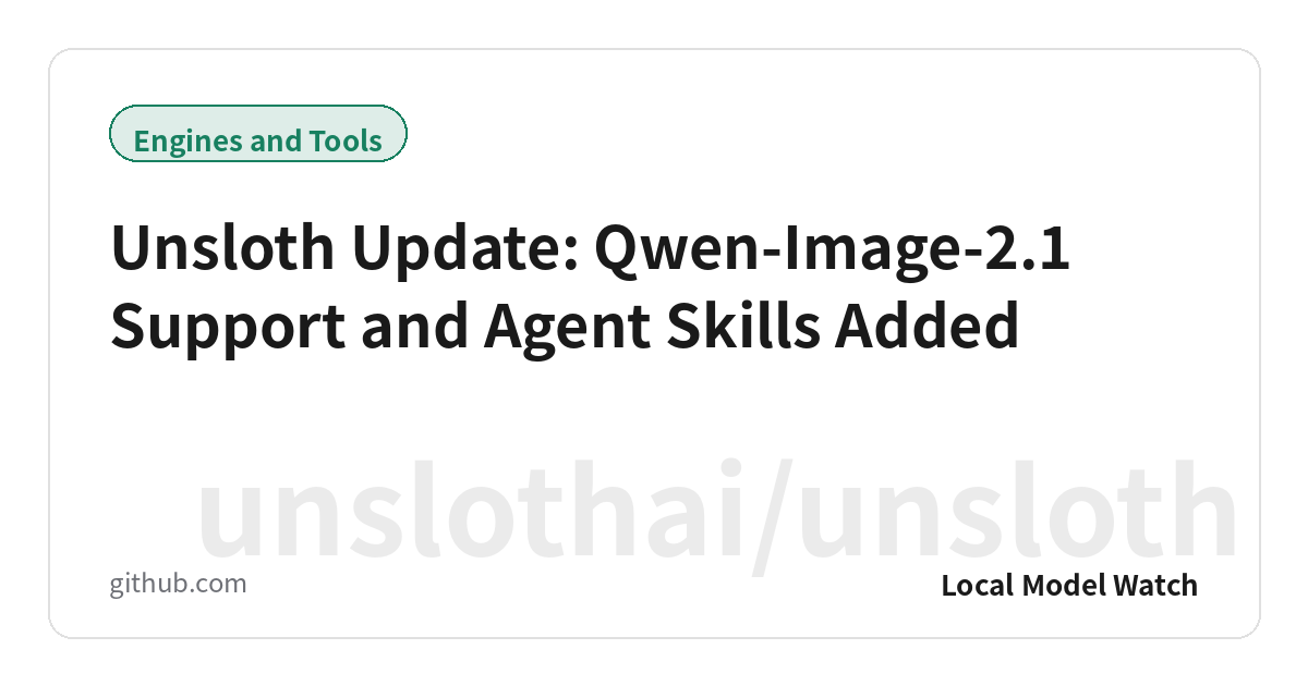 Unsloth Update: Qwen-Image-2.1 Support and Agent Skills Added