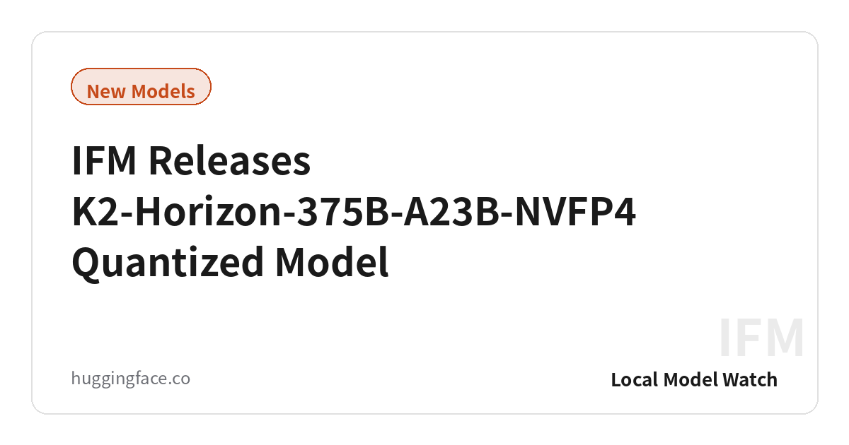 IFM Releases K2-Horizon-375B-A23B-NVFP4 Quantized Model