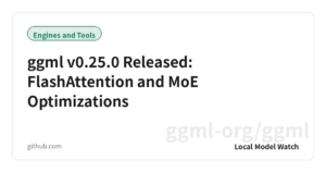 ggml v0.25.0 Released: FlashAttention and MoE Optimizations