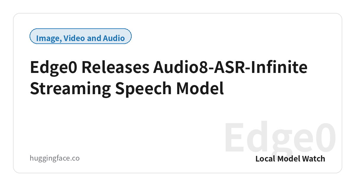 Edge0 Releases Audio8-ASR-Infinite Streaming Speech Model
