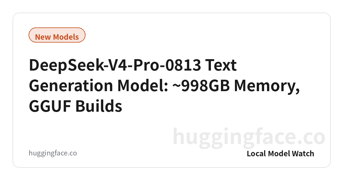 DeepSeek-V4-Pro-0813 Text Generation Model: ~998GB Memory, GGUF Builds