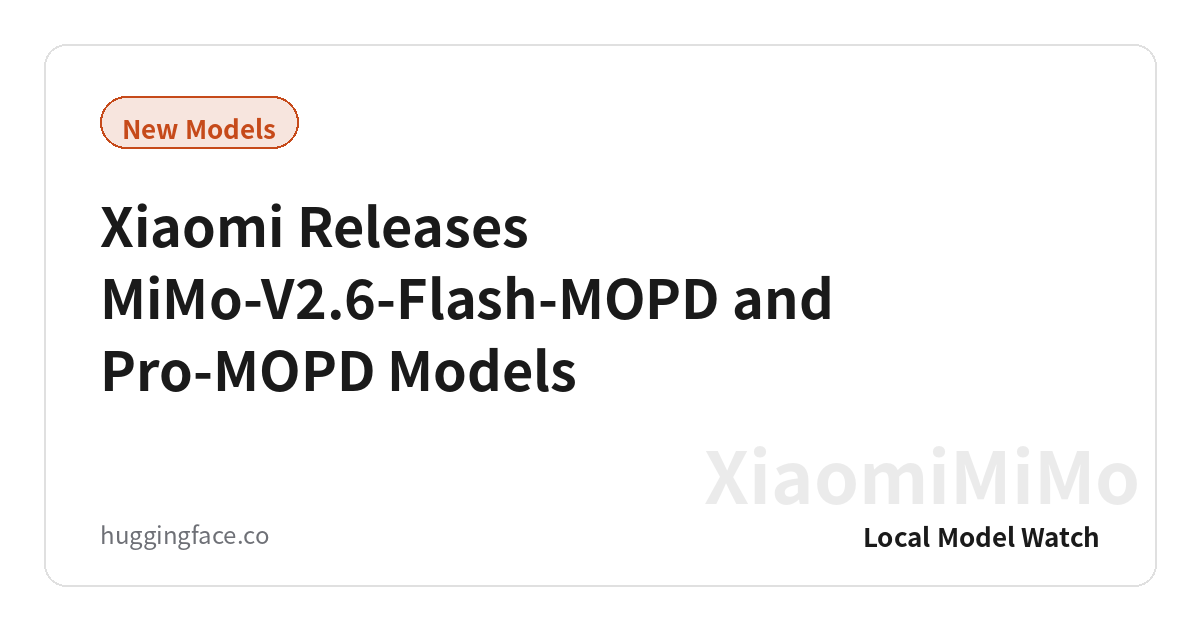 Xiaomi Releases MiMo-V2.6-Flash-MOPD and Pro-MOPD Models