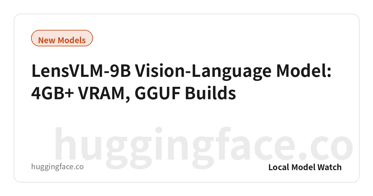 LensVLM-9B Vision-Language Model: 4GB+ VRAM, GGUF Builds