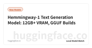 Hemmingway-1 Text Generation Model: 12GB+ VRAM, GGUF Builds