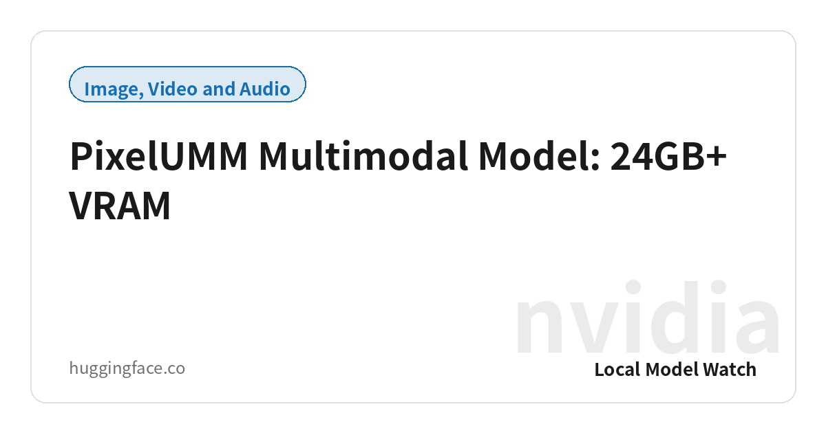 PixelUMM Multimodal Model: 24GB+ VRAM