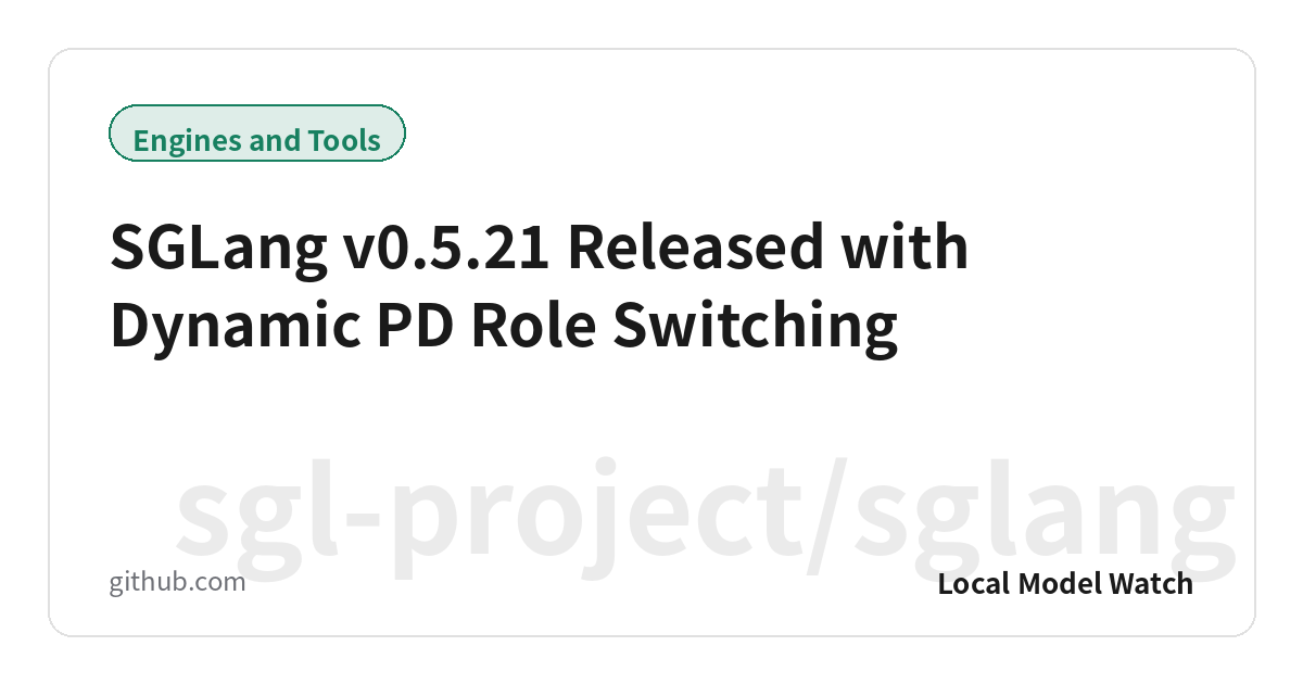 SGLang v0.5.21 Released with Dynamic PD Role Switching