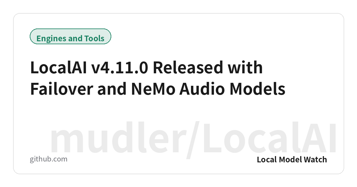 LocalAI v4.11.0 Released with Failover and NeMo Audio Models