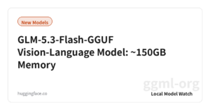 GLM-5.3-Flash-GGUF Vision-Language Model: ~150GB Memory
