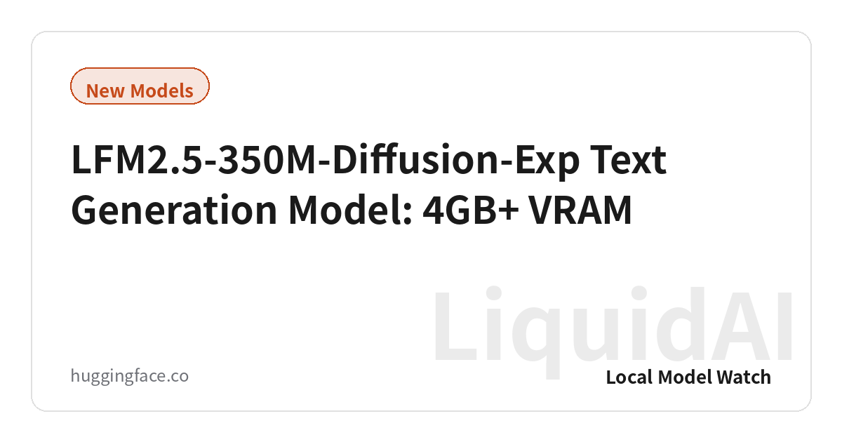 LFM2.5-350M-Diffusion-Exp Text Generation Model: 4GB+ VRAM