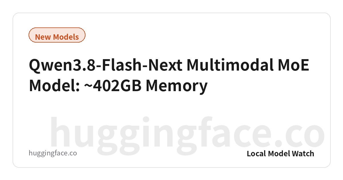Qwen3.8-Flash-Next Multimodal MoE Model: ~402GB Memory