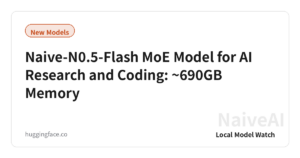 Naive-N0.5-Flash MoE Model for AI Research and Coding: ~690GB Memory