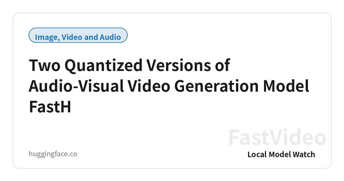 Two Quantized Versions of Audio-Visual Video Generation Model FastH